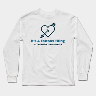 It's A Tattoos Thing - funny design Long Sleeve T-Shirt